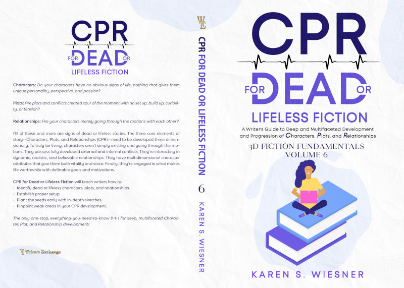 3D Fiction Fundamentals Collection, Volume 6: CPR for Dead or Lifeless Fiction: A Writer's Guide to Deep and Multifaceted Development and Progression of Characters, Plots, and Relationship by Karen S. Wiesner