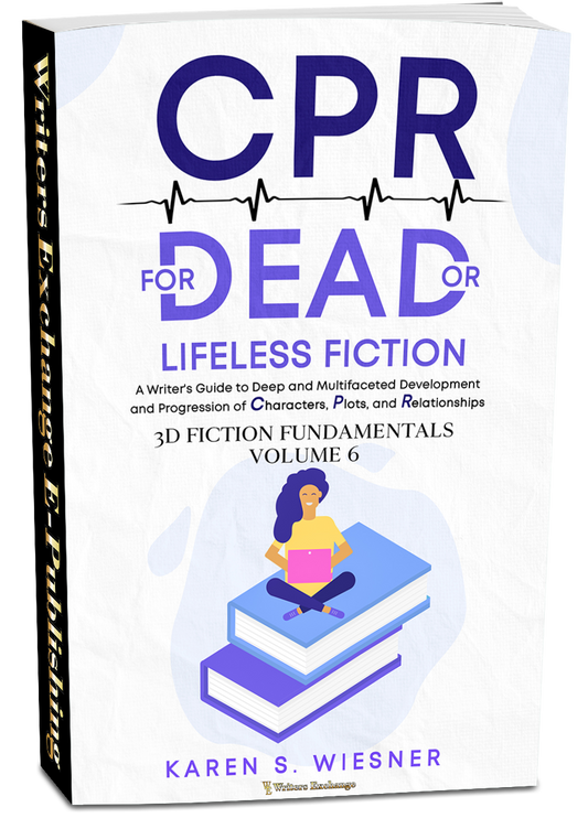 3D Fiction Fundamentals Collection, Volume 6: CPR for Dead or Lifeless Fiction: A Writer's Guide to Deep and Multifaceted Development and Progression of Characters, Plots, and Relationship by Karen S. Wiesner